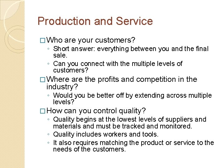 Production and Service � Who are your customers? ◦ Short answer: everything between you