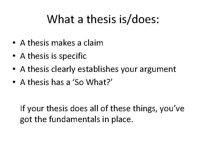 What a thesis is/does: • • A thesis makes a claim A thesis is