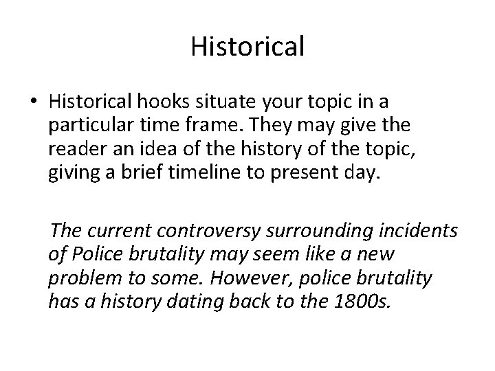 Historical • Historical hooks situate your topic in a particular time frame. They may