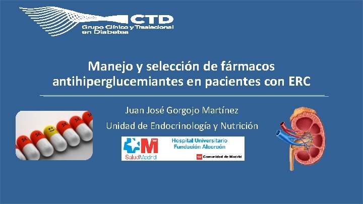 Manejo y selección de fármacos antihiperglucemiantes en pacientes con ERC Juan José Gorgojo Martínez
