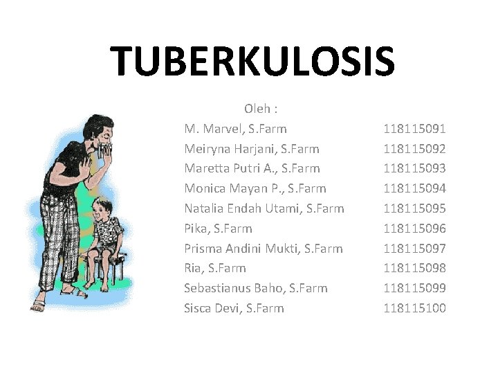 TUBERKULOSIS Oleh : M. Marvel, S. Farm Meiryna Harjani, S. Farm Maretta Putri A.