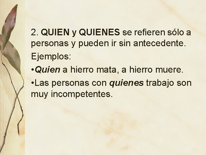 2. QUIEN y QUIENES se refieren sólo a personas y pueden ir sin antecedente.