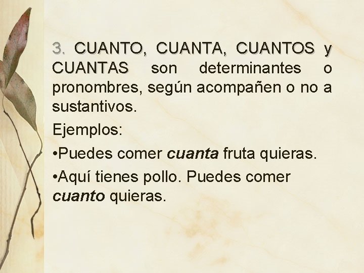 3. CUANTO, CUANTA, CUANTOS y CUANTAS son determinantes o pronombres, según acompañen o no