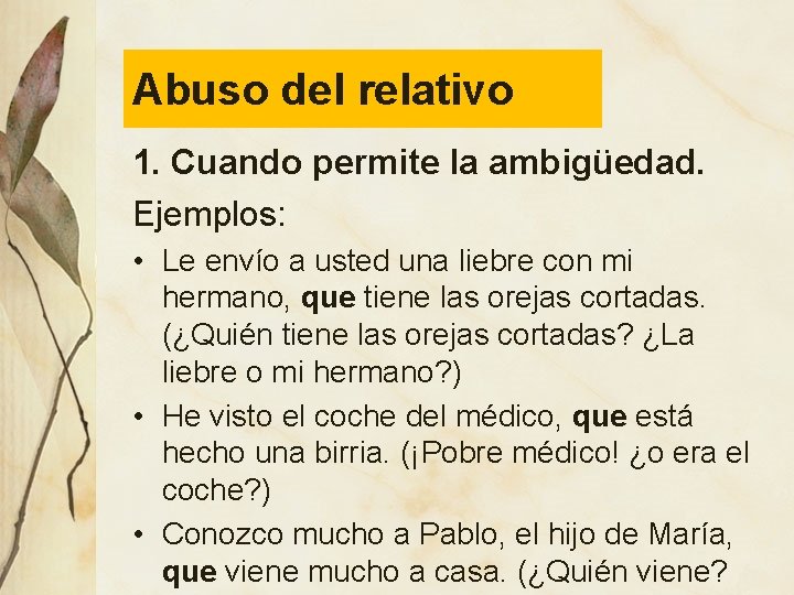 Abuso del relativo 1. Cuando permite la ambigüedad. Ejemplos: • Le envío a usted