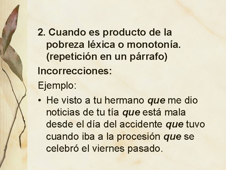 2. Cuando es producto de la pobreza léxica o monotonía. (repetición en un párrafo)