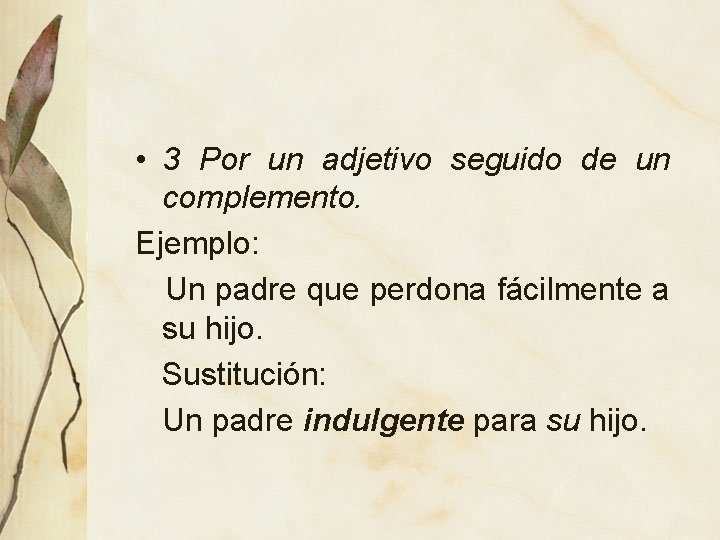  • 3 Por un adjetivo seguido de un complemento. Ejemplo: Un padre que