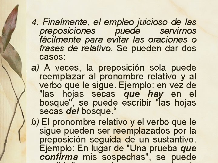 4. Finalmente, el empleo juicioso de las preposiciones puede servirnos fácilmente para evitar las