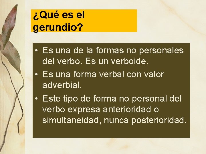 ¿Qué es el gerundio? • Es una de la formas no personales del verbo.