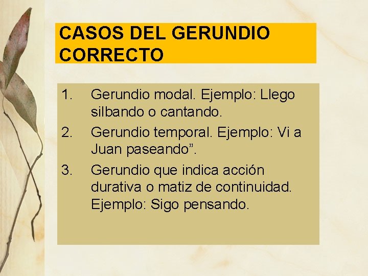 CASOS DEL GERUNDIO CORRECTO 1. 2. 3. Gerundio modal. Ejemplo: Llego silbando o cantando.