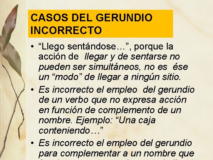 CASOS DEL GERUNDIO INCORRECTO • “Llego sentándose…”, porque la acción de llegar y de