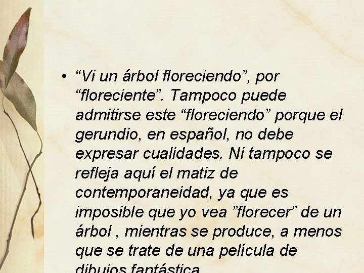  • “Vi un árbol floreciendo”, por “floreciente”. Tampoco puede admitirse este “floreciendo” porque