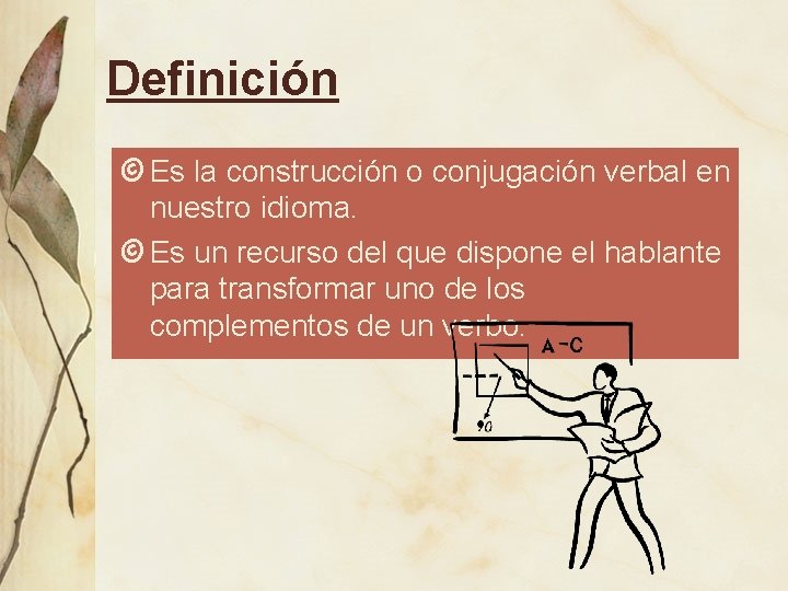 Definición © Es la construcción o conjugación verbal en nuestro idioma. © Es un