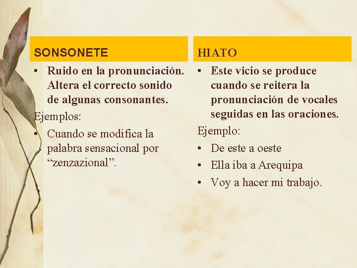 SONSONETE • Ruido en la pronunciación. Altera el correcto sonido de algunas consonantes. Ejemplos: