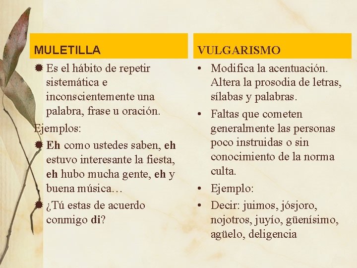 MULETILLA Es el hábito de repetir sistemática e inconscientemente una palabra, frase u oración.