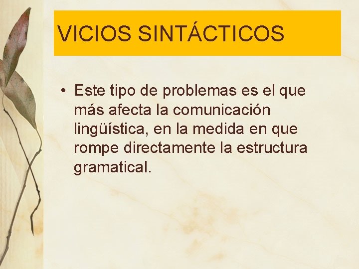 VICIOS SINTÁCTICOS • Este tipo de problemas es el que más afecta la comunicación