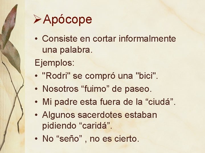 ØApócope • Consiste en cortar informalmente una palabra. Ejemplos: • "Rodri" se compró una