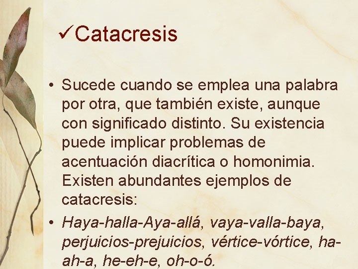 üCatacresis • Sucede cuando se emplea una palabra por otra, que también existe, aunque