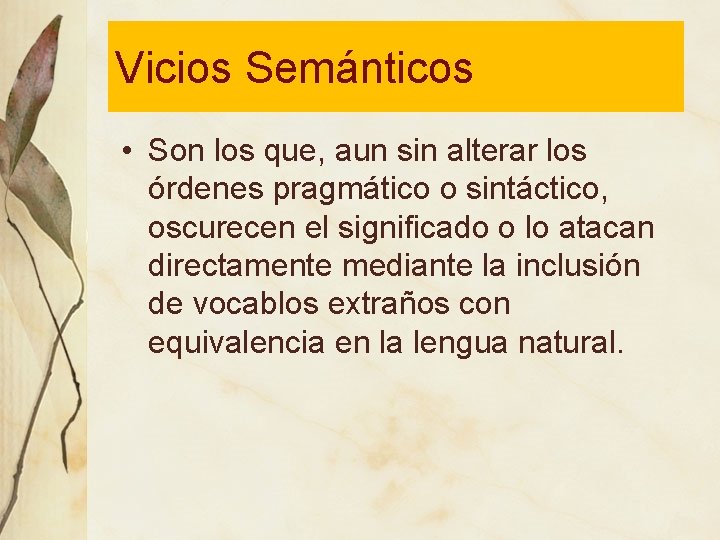 Vicios Semánticos • Son los que, aun sin alterar los órdenes pragmático o sintáctico,