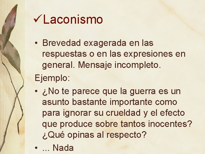 üLaconismo • Brevedad exagerada en las respuestas o en las expresiones en general. Mensaje