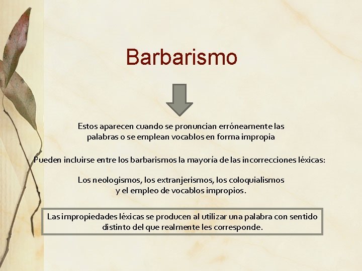 Barbarismo Estos aparecen cuando se pronuncian erróneamente las palabras o se emplean vocablos en