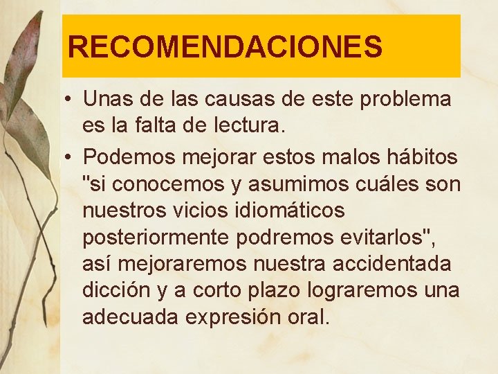 RECOMENDACIONES • Unas de las causas de este problema es la falta de lectura.