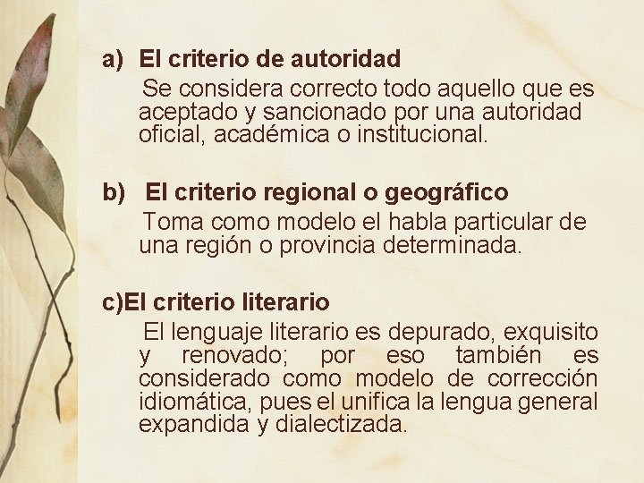 a) El criterio de autoridad Se considera correcto todo aquello que es aceptado y