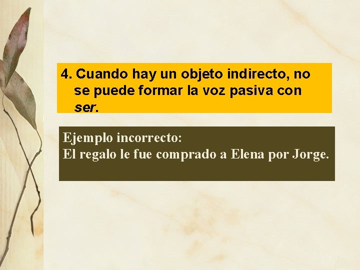 4. Cuando hay un objeto indirecto, no se puede formar la voz pasiva con