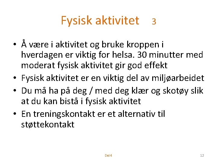 Fysisk aktivitet 3 • Å være i aktivitet og bruke kroppen i hverdagen er