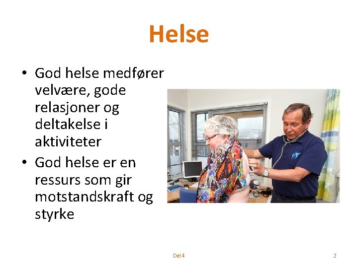 Helse • God helse medfører velvære, gode relasjoner og deltakelse i aktiviteter • God