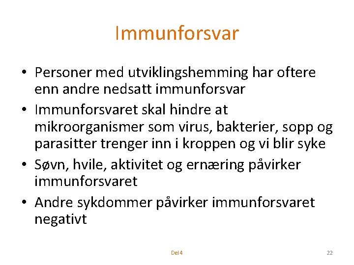 Immunforsvar • Personer med utviklingshemming har oftere enn andre nedsatt immunforsvar • Immunforsvaret skal