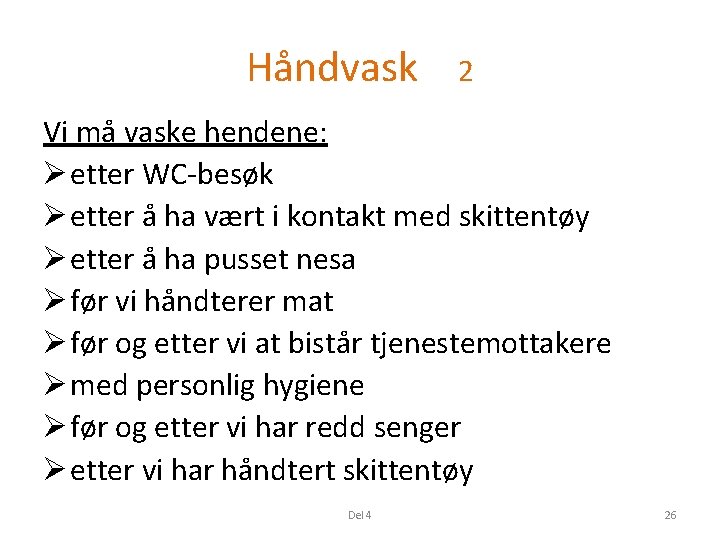 Håndvask 2 Vi må vaske hendene: Ø etter WC-besøk Ø etter å ha vært