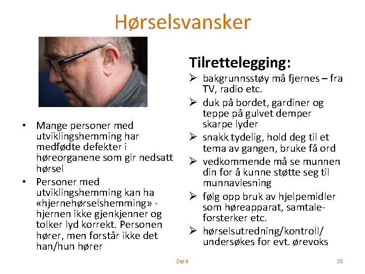 Hørselsvansker Tilrettelegging: Ø bakgrunnsstøy må fjernes – fra TV, radio etc. Ø duk på