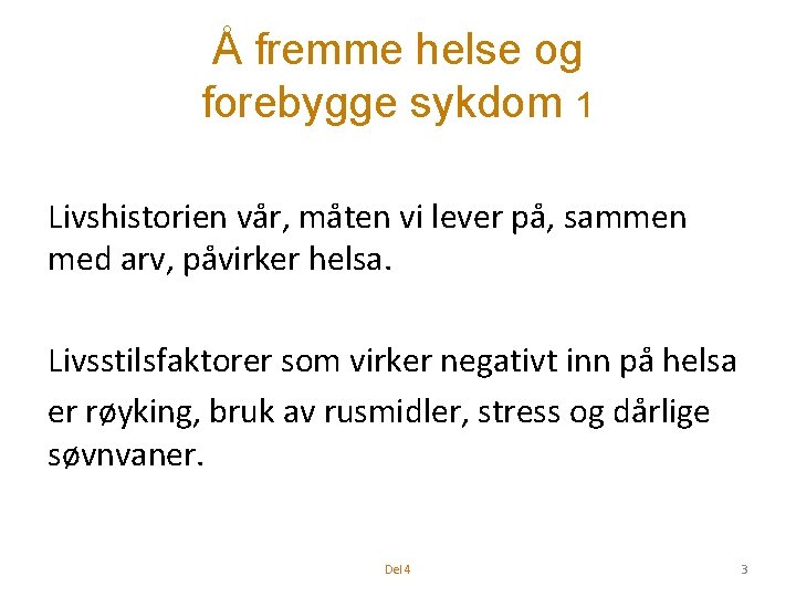 Å fremme helse og forebygge sykdom 1 Livshistorien vår, måten vi lever på, sammen