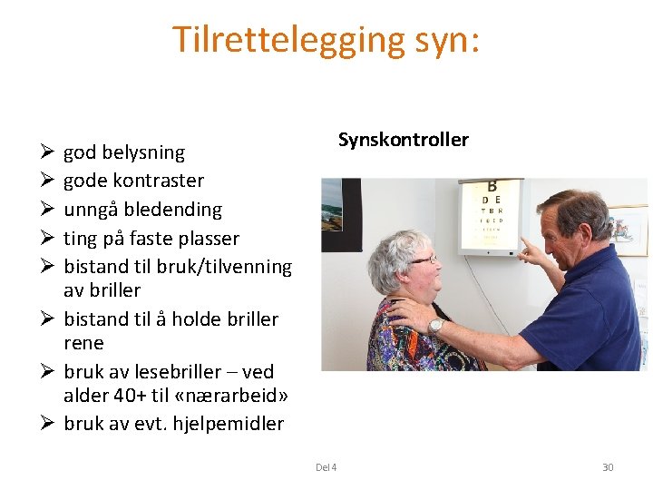 Tilrettelegging syn: Synskontroller god belysning gode kontraster unngå bledending ting på faste plasser bistand