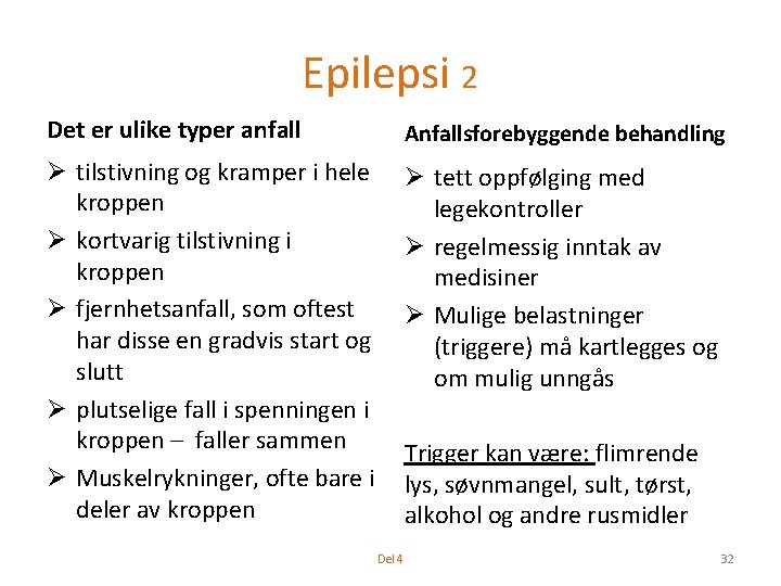 Epilepsi 2 Det er ulike typer anfall Anfallsforebyggende behandling Ø tilstivning og kramper i