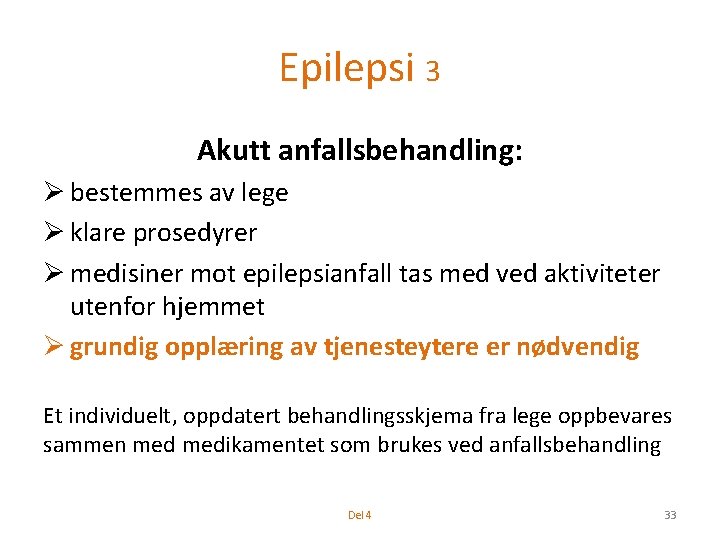 Epilepsi 3 Akutt anfallsbehandling: Ø bestemmes av lege Ø klare prosedyrer Ø medisiner mot