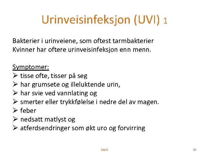 Urinveisinfeksjon (UVI) 1 Bakterier i urinveiene, som oftest tarmbakterier Kvinner har oftere urinveisinfeksjon enn