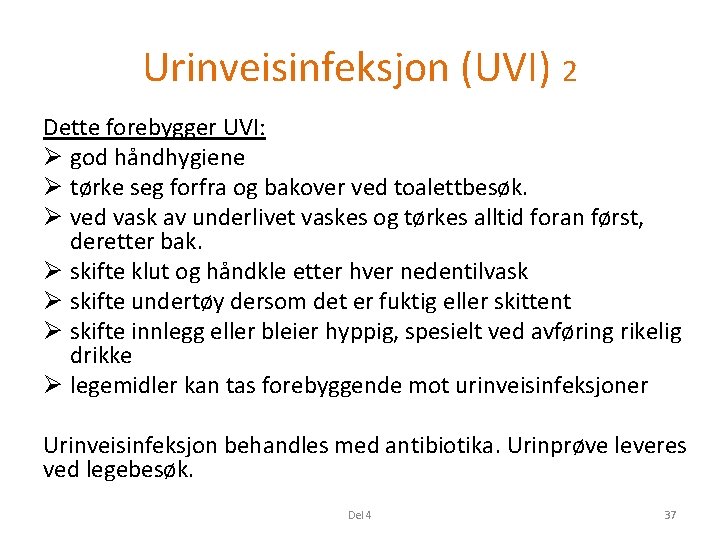 Urinveisinfeksjon (UVI) 2 Dette forebygger UVI: Ø god håndhygiene Ø tørke seg forfra og