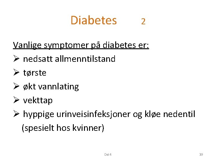 Diabetes 2 Vanlige symptomer på diabetes er: Ø nedsatt allmenntilstand Ø tørste Ø økt