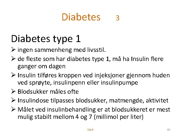 Diabetes 3 Diabetes type 1 Ø ingen sammenheng med livsstil. Ø de fleste som