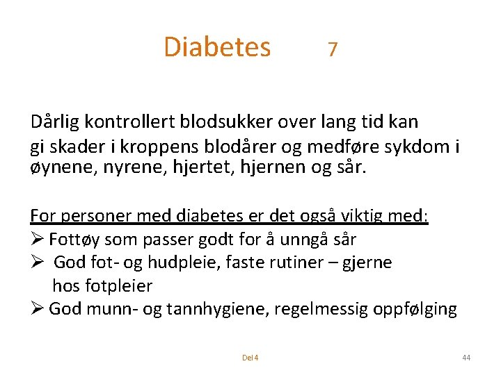 Diabetes 7 Dårlig kontrollert blodsukker over lang tid kan gi skader i kroppens blodårer