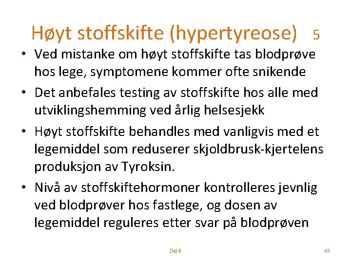 Høyt stoffskifte (hypertyreose) 5 • Ved mistanke om høyt stoffskifte tas blodprøve hos lege,