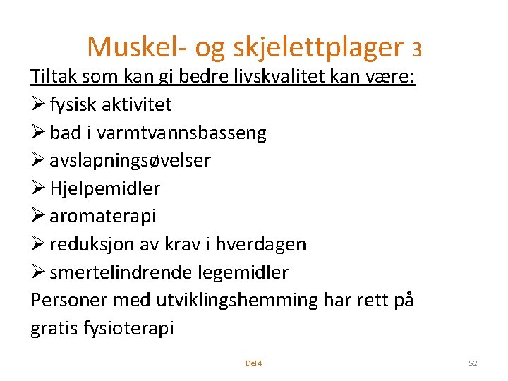 Muskel- og skjelettplager 3 Tiltak som kan gi bedre livskvalitet kan være: Ø fysisk