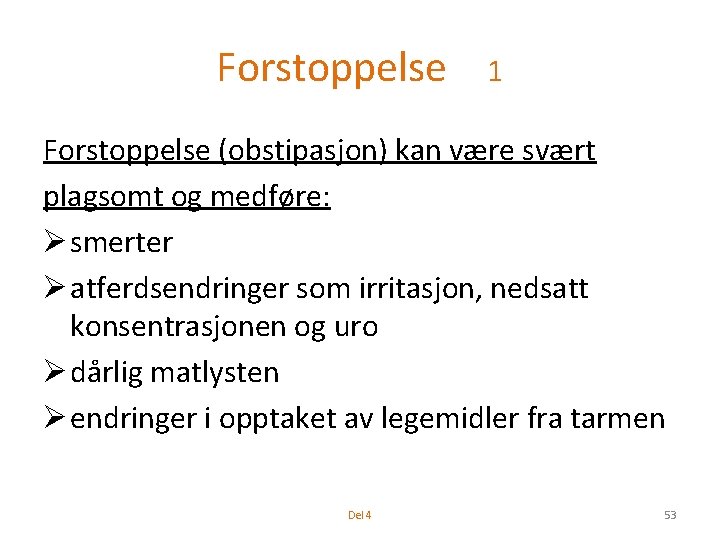 Forstoppelse 1 Forstoppelse (obstipasjon) kan være svært plagsomt og medføre: Ø smerter Ø atferdsendringer