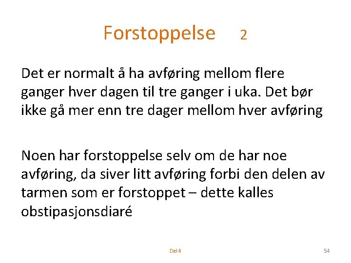 Forstoppelse 2 Det er normalt å ha avføring mellom flere ganger hver dagen til