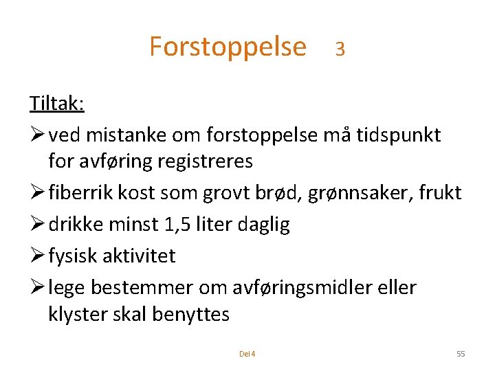 Forstoppelse 3 Tiltak: Ø ved mistanke om forstoppelse må tidspunkt for avføring registreres Ø