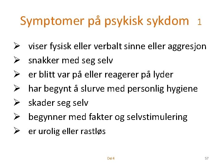 Symptomer på psykisk sykdom Ø Ø Ø Ø 1 viser fysisk eller verbalt sinne