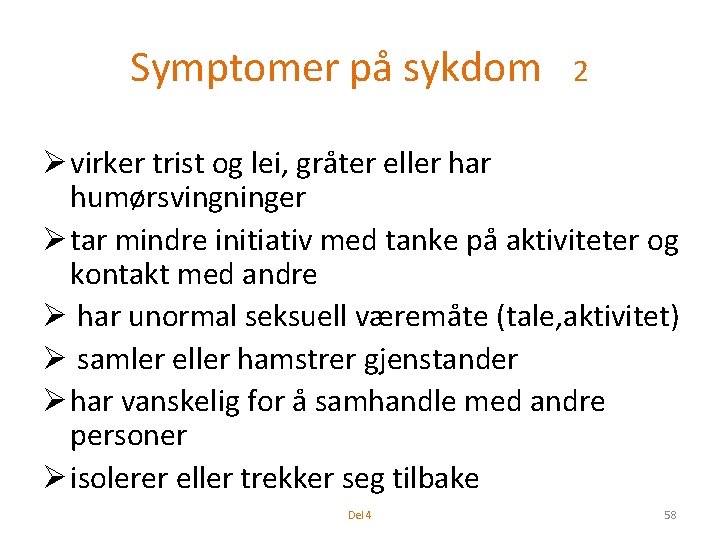 Symptomer på sykdom 2 Ø virker trist og lei, gråter eller har humørsvingninger Ø