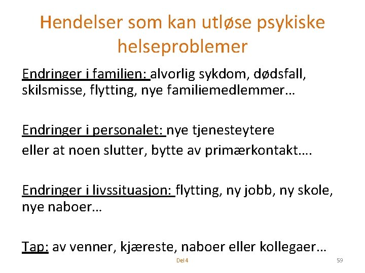 Hendelser som kan utløse psykiske helseproblemer Endringer i familien: alvorlig sykdom, dødsfall, skilsmisse, flytting,