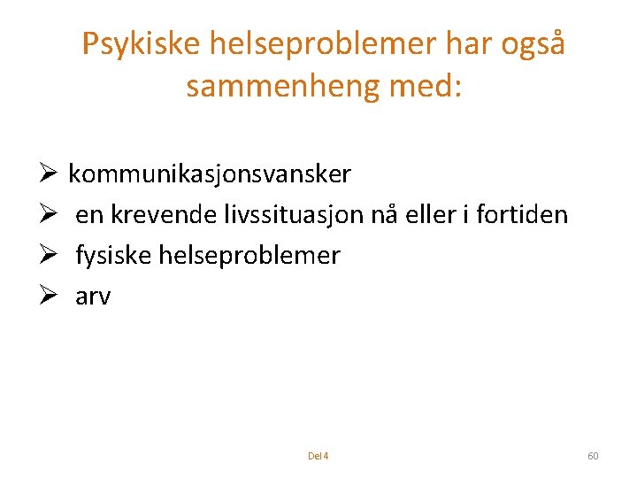 Psykiske helseproblemer har også sammenheng med: Ø kommunikasjonsvansker Ø en krevende livssituasjon nå eller